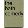The Bath Comedy door Egerton Castle