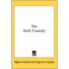 The Bath Comedy door Agnes Egerton Castle