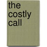 The Costly Call door H. Edward Pruitt