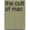 The Cult Of Mac by Leander Kahney