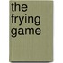The Frying Game
