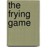 The Frying Game door Ronald Cohn