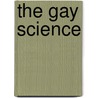The Gay Science by Walter Arnold Kaufmann