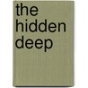 The Hidden Deep by Christa J. Kinde