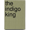 The Indigo King by James A. Owens