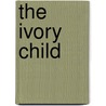 The Ivory Child by Sir Henry Rider Haggard