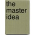 The Master Idea