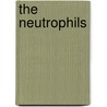 The Neutrophils by Dmitry Gabrilovich