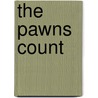 The Pawns Count by E. Phillips 1866-1946 Oppenheim