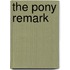 The Pony Remark