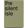 The Silent Isle by Arthur Christo Benson