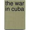 The War In Cuba by Henry Davenport Northrop