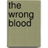 The Wrong Blood
