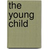 The Young Child door Sandra H. Petersen