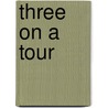 Three on a Tour door Helen K. [Ingram