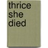 Thrice She Died