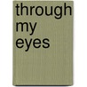Through My Eyes by Zondervan