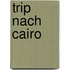 Trip nach Cairo