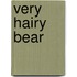 Very Hairy Bear