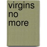 Virgins No More by John Patrick