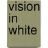 Vision In White