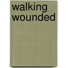 Walking Wounded by Robert Hill Long