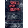 War Over Kosovo door Andrew J. Bacevich