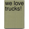 We Love Trucks! door Mike Berenstain