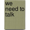 We Need to Talk door Susan Brinkmann