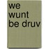 We Wunt Be Druv