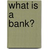 What Is A Bank? door Dana Meachen Rau