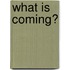 What Is Coming?