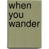 When You Wander