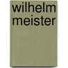 Wilhelm Meister door Johann Wolfgang von Goethe