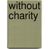 Without Charity