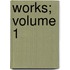 Works; Volume 1