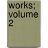 Works; Volume 2