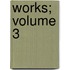 Works; Volume 3