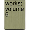 Works; Volume 6 by Francis Bacon