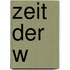 Zeit der W