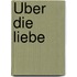 Über Die Liebe
