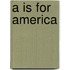 A Is For America