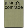 A King's Comrade by W. Whistler Charles