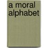 A Moral Alphabet