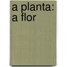 A Planta: A Flor door Food and Agriculture Organization of the