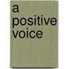 A Positive Voice door Cynthia Singleton