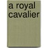 A Royal Cavalier