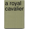 A Royal Cavalier door Beatrice Erskine