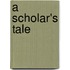 A Scholar's Tale