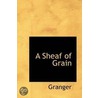 A Sheaf Of Grain by J. Granger